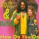 one hit wonder Mouth and MacNeal